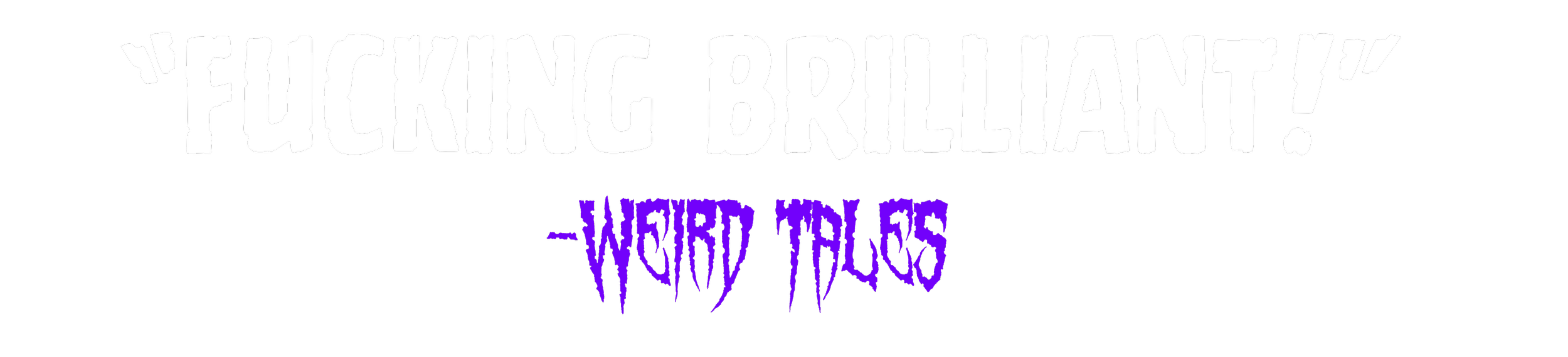 Text on a black background saying 'Fucking Brilliant!' in white uppercase letters, with 'Weird Tales' in purple gothic style below.