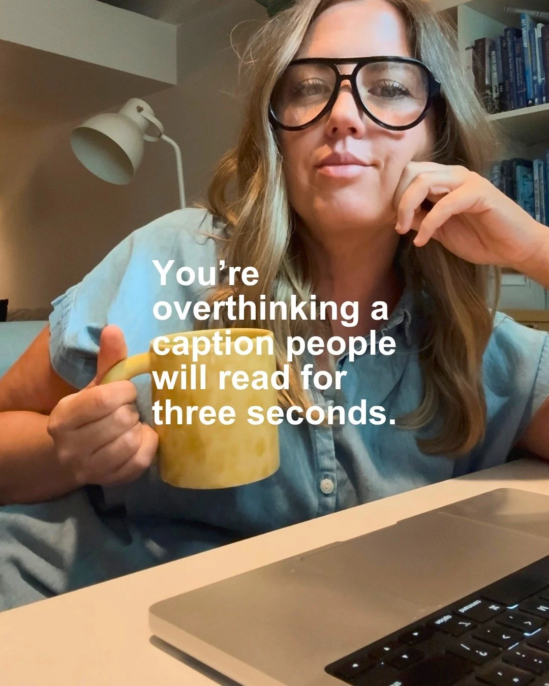 Nobody is thinking about your caption as hard as you are.

They&rsquo;re scrolling between meetings, waiting in the pickup line, or hiding in the bathroom from their kids. They see your face, remember what you do, and move on.

Show up enough that wh
