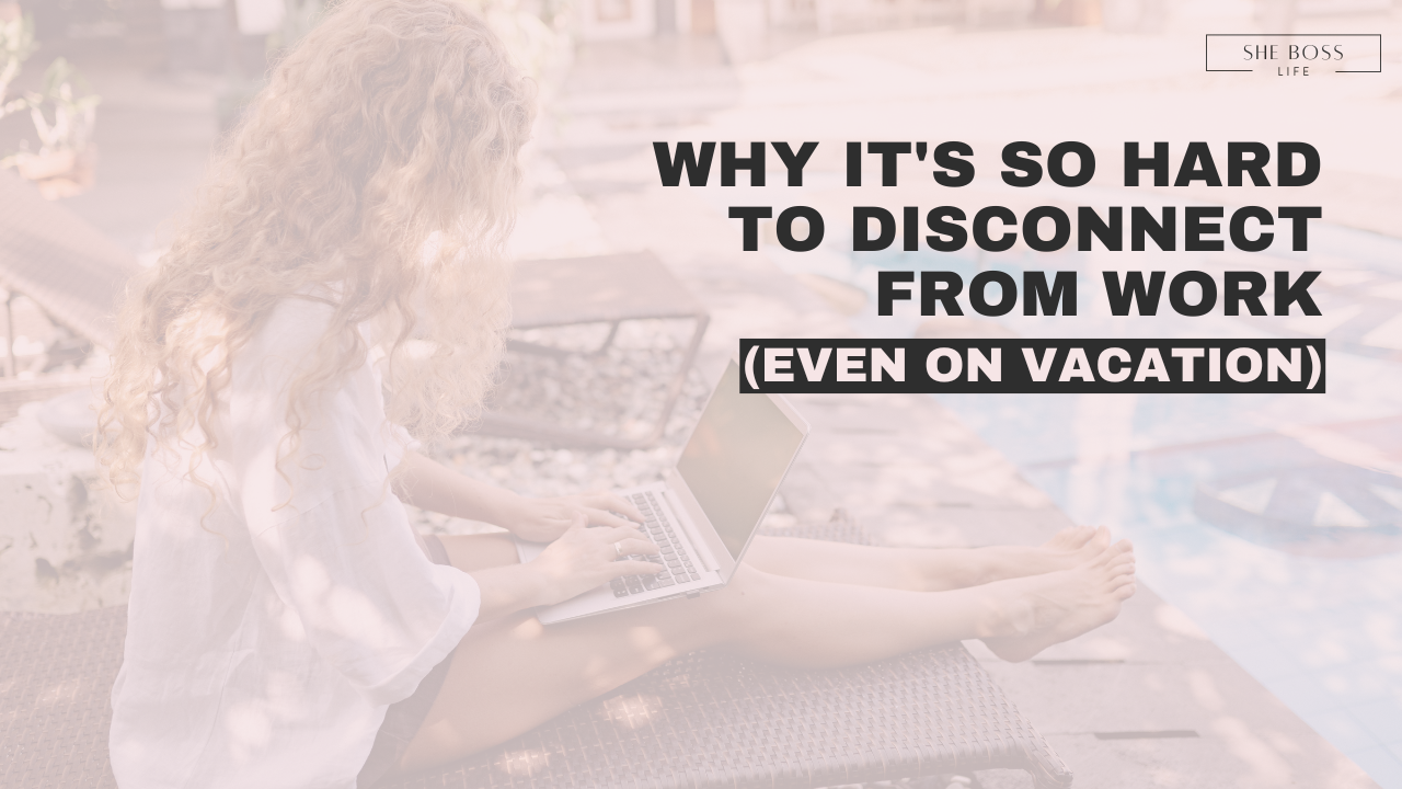Why It's So Hard to Disconnect From Work (Even on Vacation)