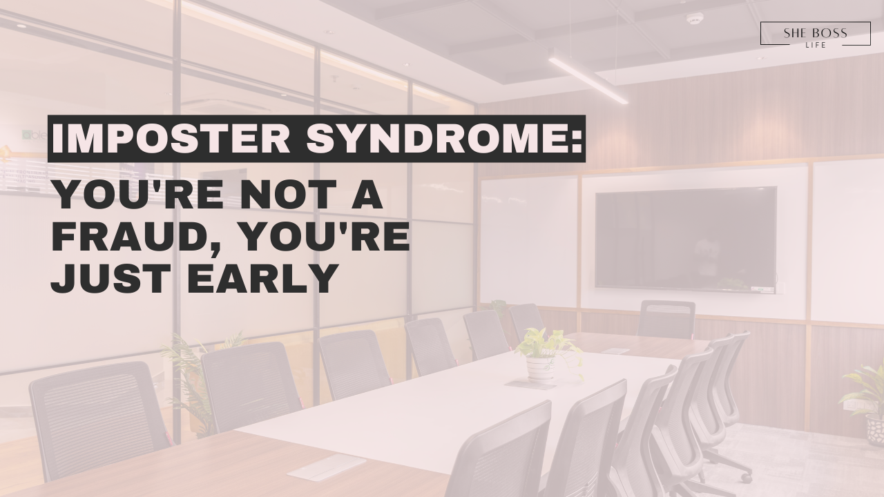 You're Not a Fraud. You're Just Early. A New Way to Think About Imposter Syndrome