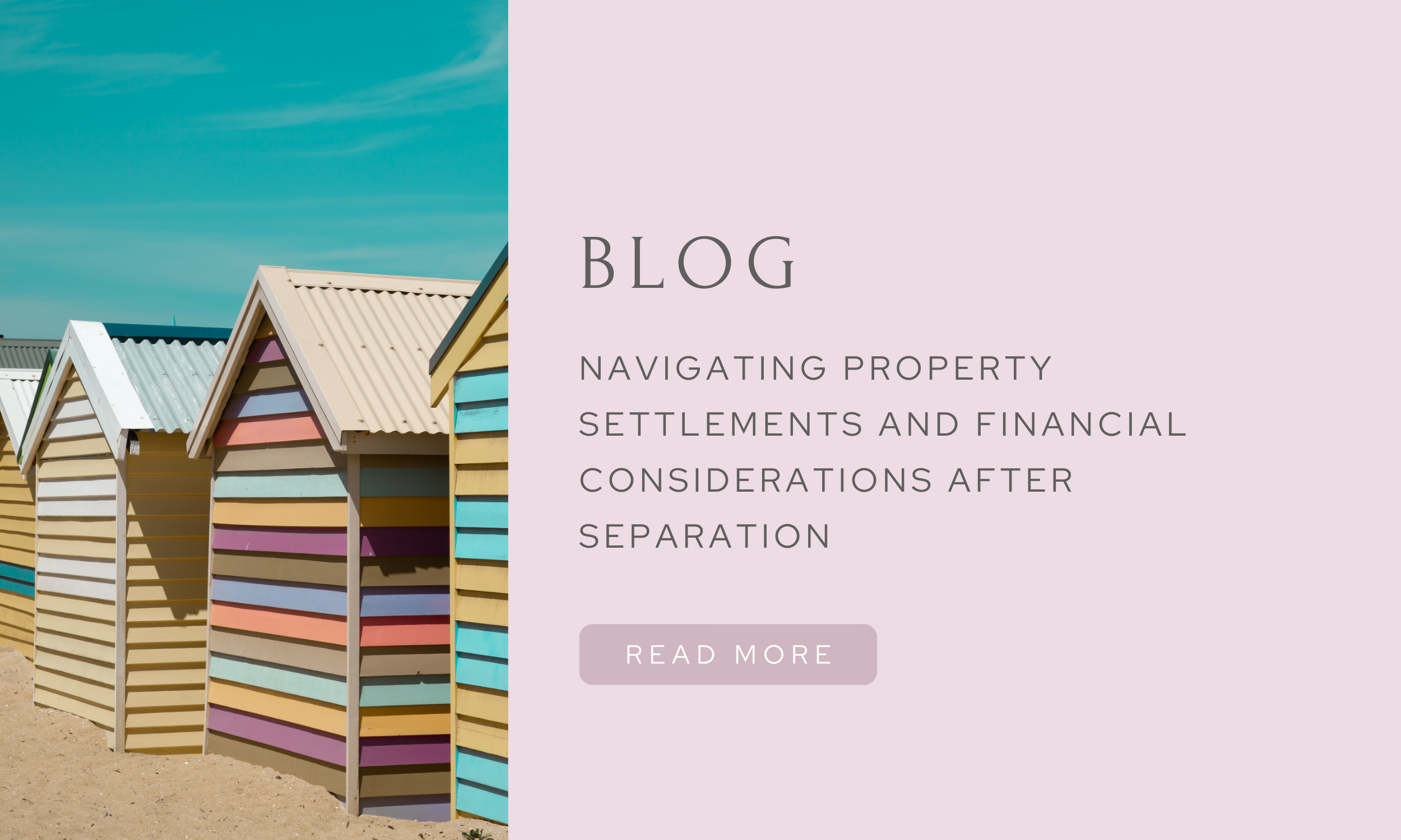 Navigating property settlements and financial considerations after separation
