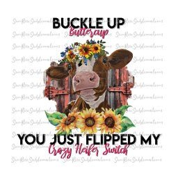 READY TO PRESS / Sublimation Print /Buckle Up Buttercup/Heifer Switch