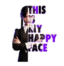 READY TO PRESS / Sublimation Print /Wednesday/This Is My Happy Face/Series