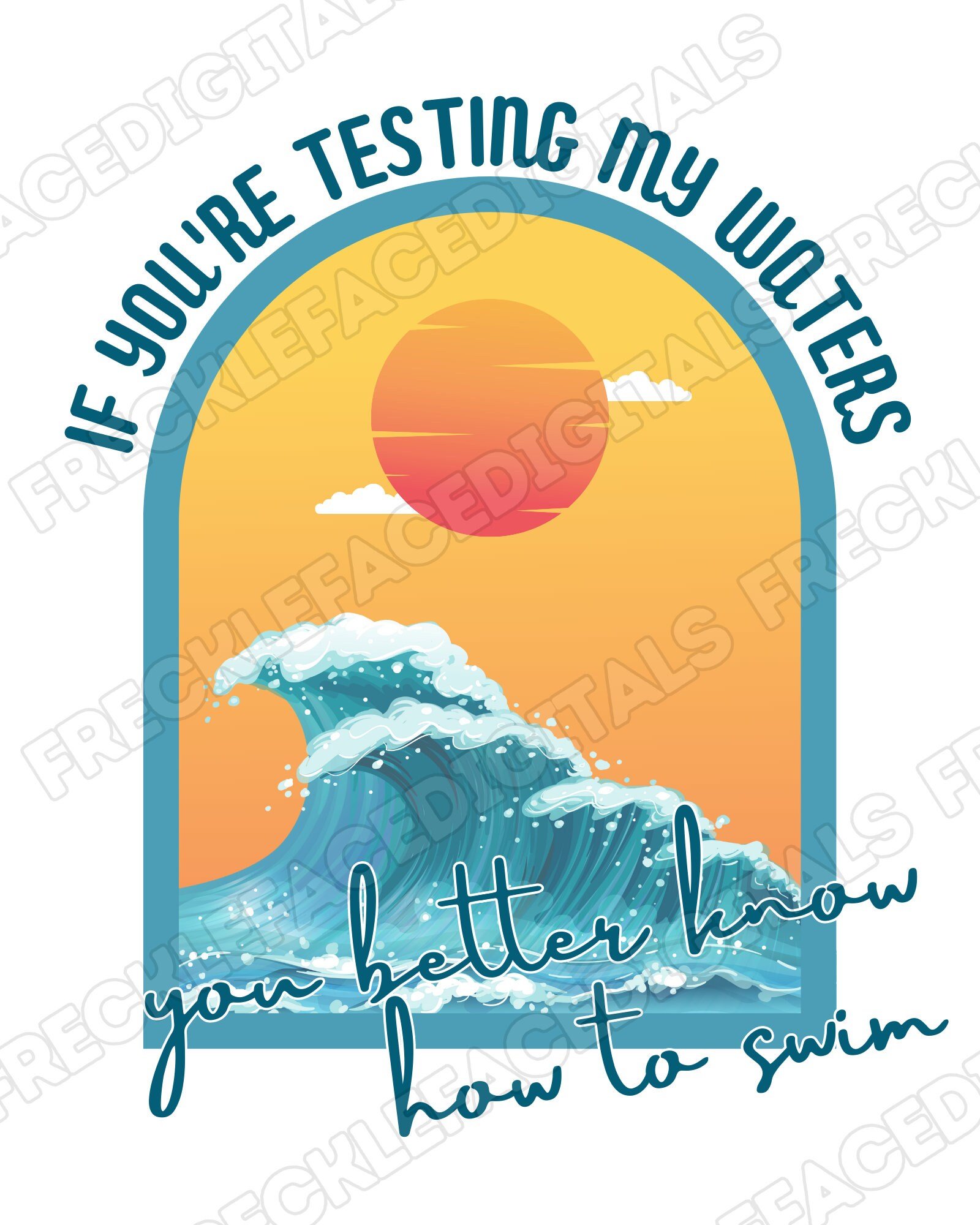 READY TO PRESS / Sublimation Print /If You're Testing My Waters You Better Know How To Swim/Summer/Sassy