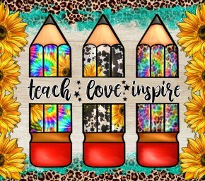 READY TO PRESS / Sublimation Print/Tumbler Design/Teach Love Inspire/Pencils/Sunflowers/Personalize