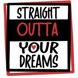 READY TO PRESS / Sublimation Print /Straight Outta Your Dreams/Sassy