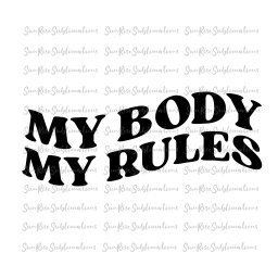 READY TO PRESS / Sublimation Print /My Body My Rules/Bold Black Lettering