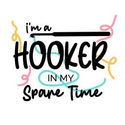 READY TO PRESS / Sublimation Print /Crochet/I'm A Hooker In My Spare Time