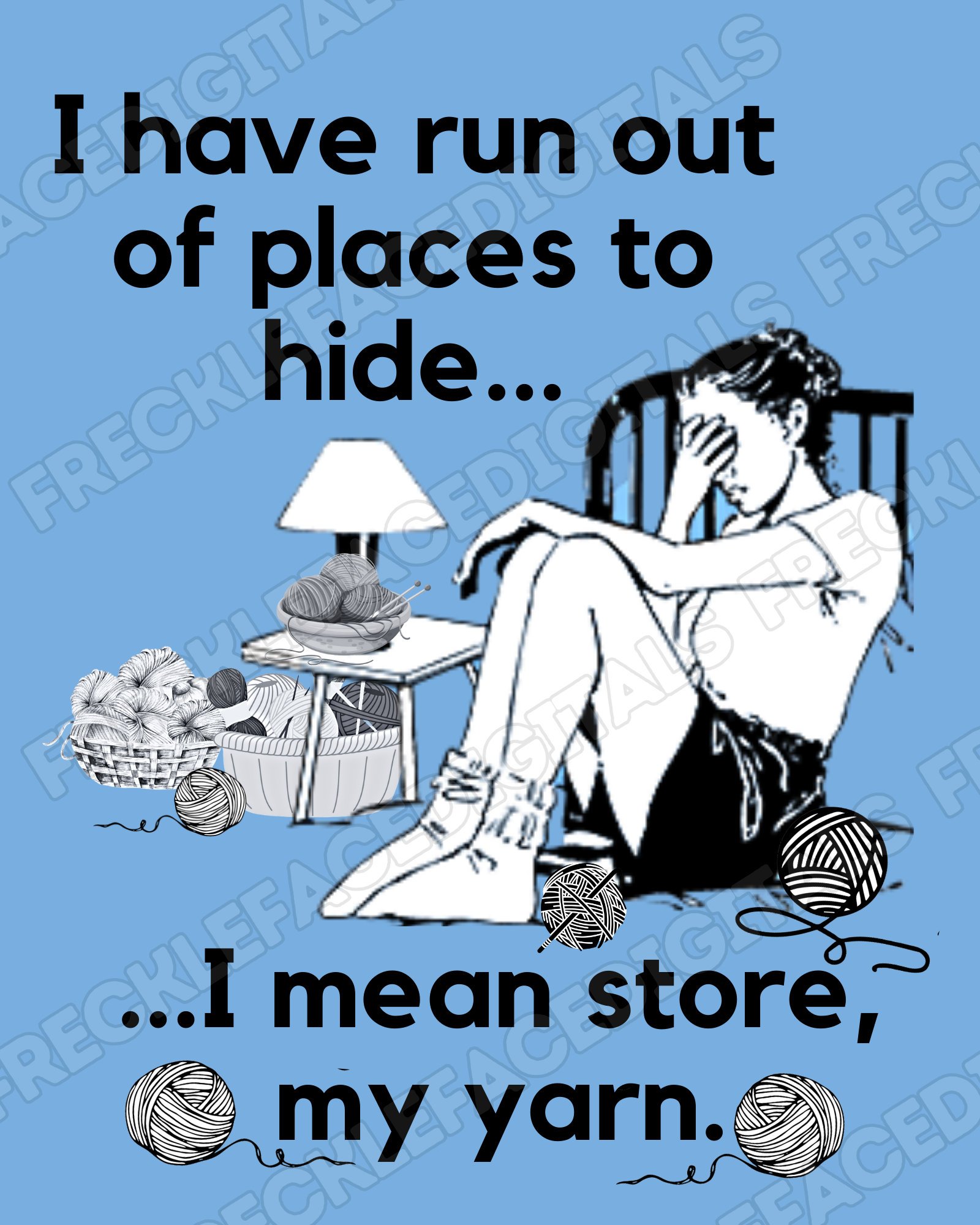 READY TO PRESS / Sublimation Print /I have run out of places to hide/I mean store my yarn.  Crochet/Knitting/Yarn/Funny Yarn Theme