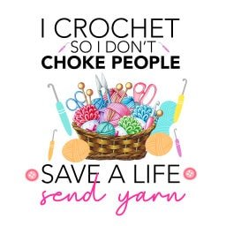READY TO PRESS / Sublimation Print /I Crochet So I Don't Choke People