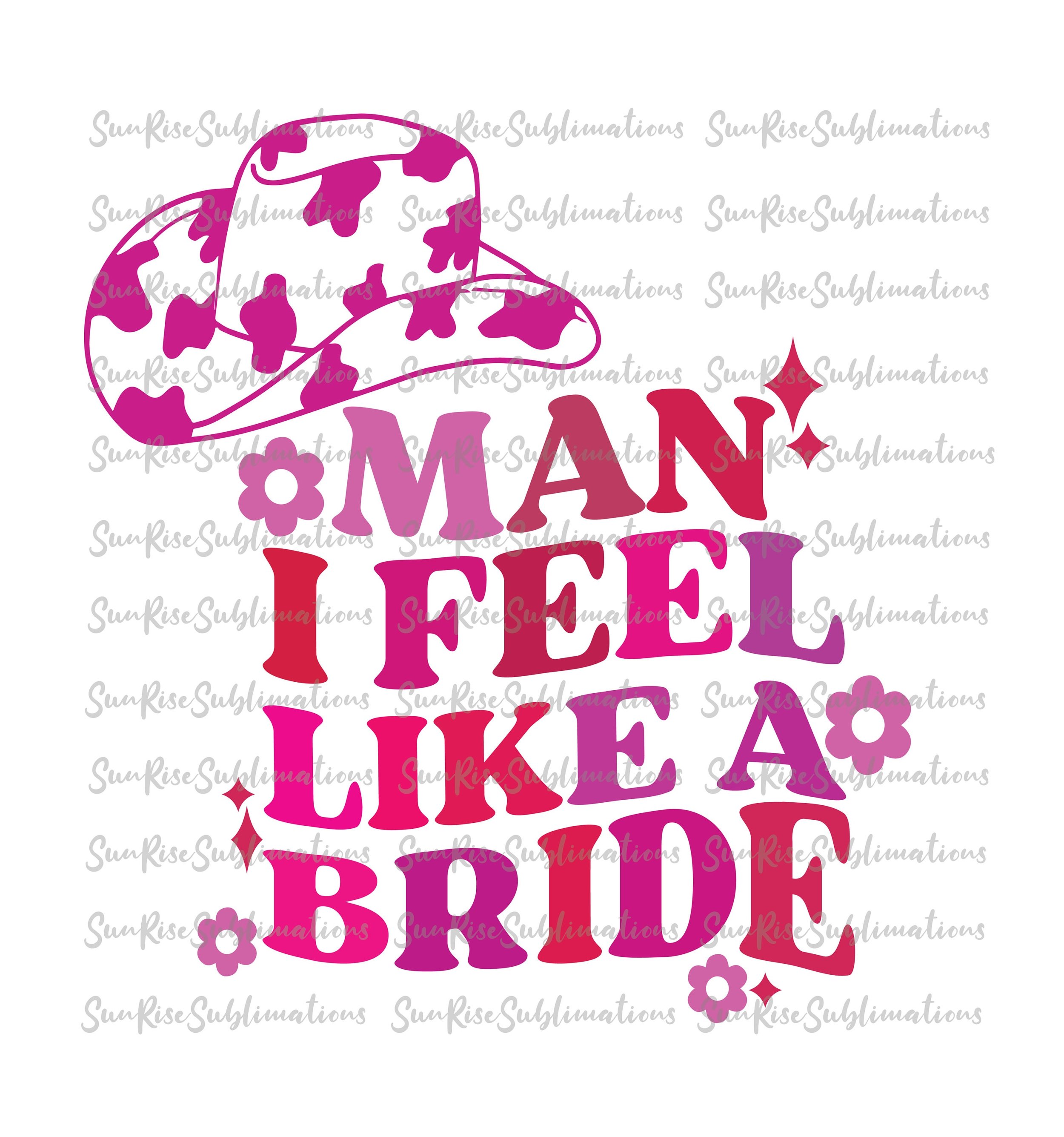 READY TO PRESS / Sublimation Print /Man I Feel Like A Bride/Pink Cowboy Hat