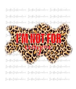 READY TO PRESS / Sublimation Print /I'm Not For Everyone/Leopard Print