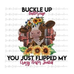 READY TO PRESS / Sublimation Print /Buckle Up Buttercup/Heifer Switch