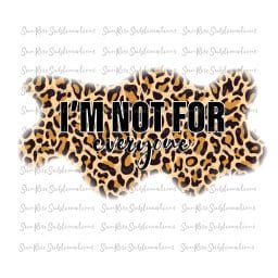 READY TO PRESS / Sublimation Print /I'm Not For Everyone/Leopard Print/Sassy