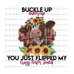 READY TO PRESS / Sublimation Print /Buckle Up Buttercup/Heifer Switch