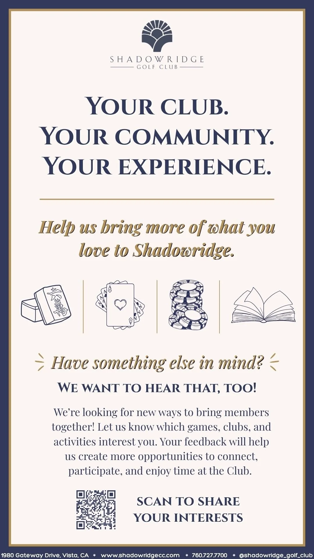 Your Club. Your Community. Your Experience.
Share Your Interests | Member Activity Survey
Shadowridge Golf Club
1980 Gateway Drive, Vista, CA