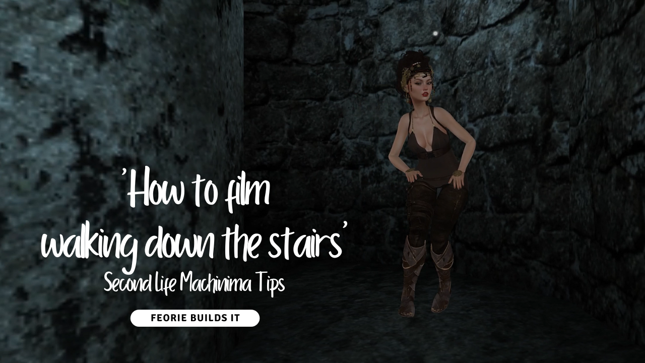 How to film ‘walking down the stairs’ in Second Life for Machinima