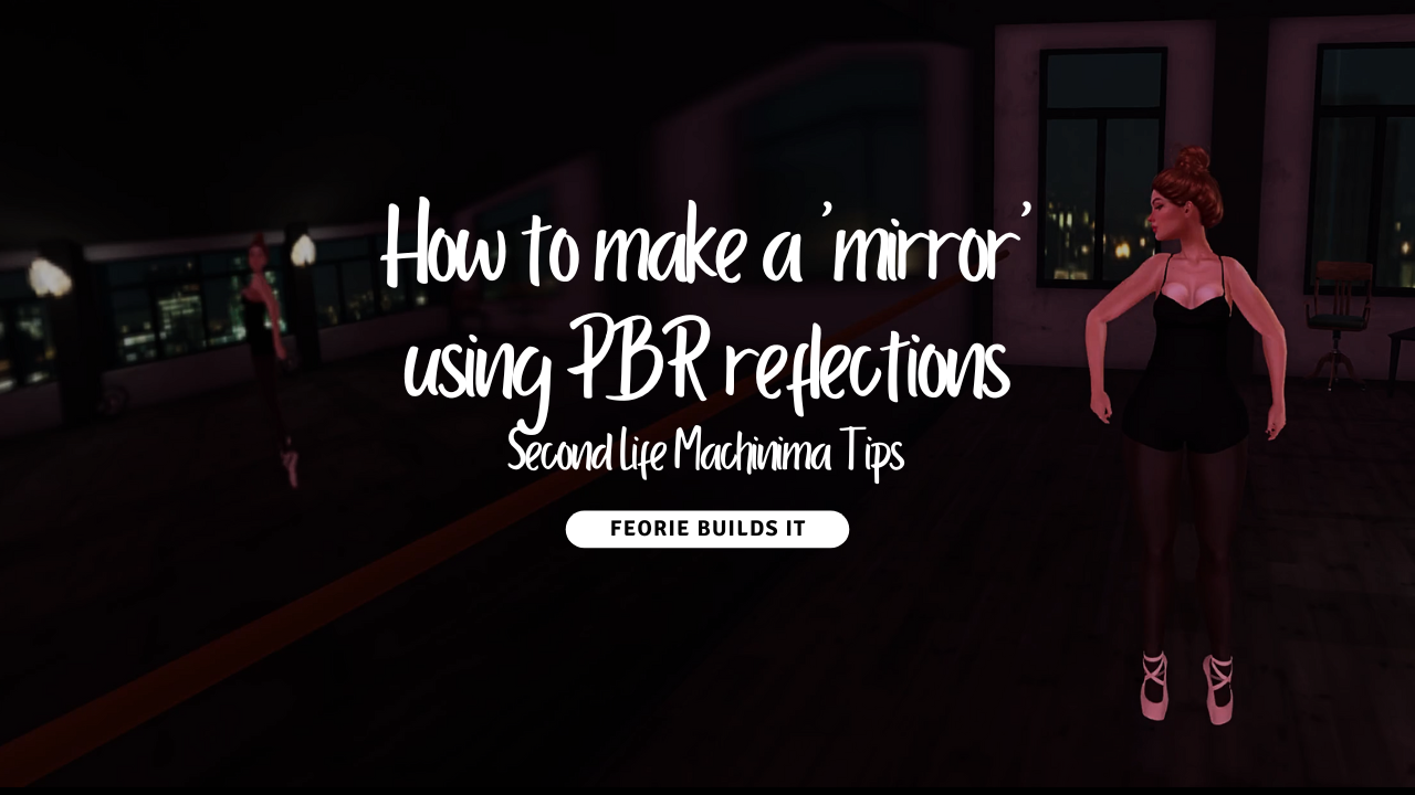 How to Make a Simple ‘Mirror’ with PBR Reflections in Second Life for Machinima