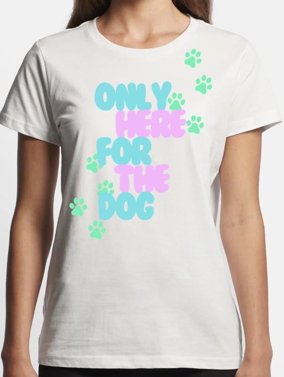 Only Here For the Dog - Women's Tee