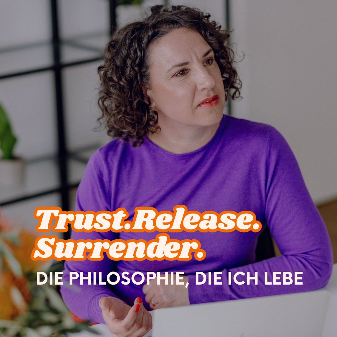 Trust Release Surrender – die Philosophie, die ich lebe