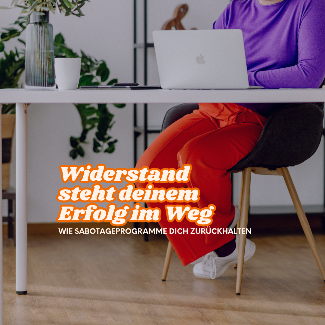 Widerstand steht deinem Erfolg im Weg – wie Sabotageprogramme dich zurückhalten