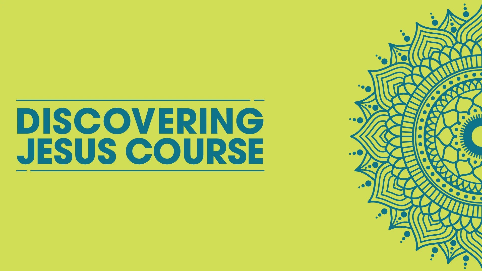 Yellow background with teal text reading 'Discovering Jesus Course' and a decorative teal mandala design on the right side.