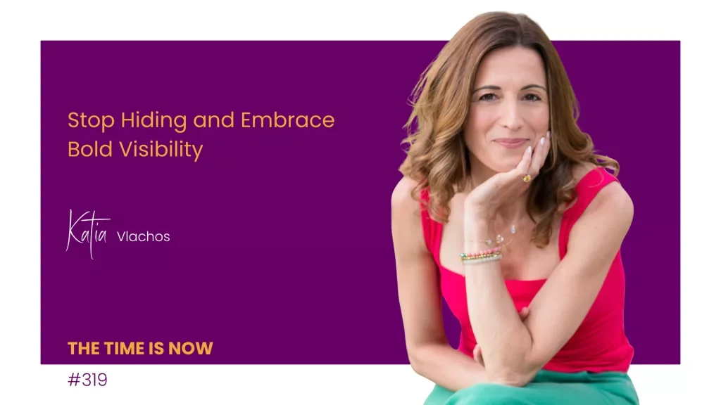 Stop hiding and embrace bold visibility.
   The Time is Now podcast, February 23, 2026   