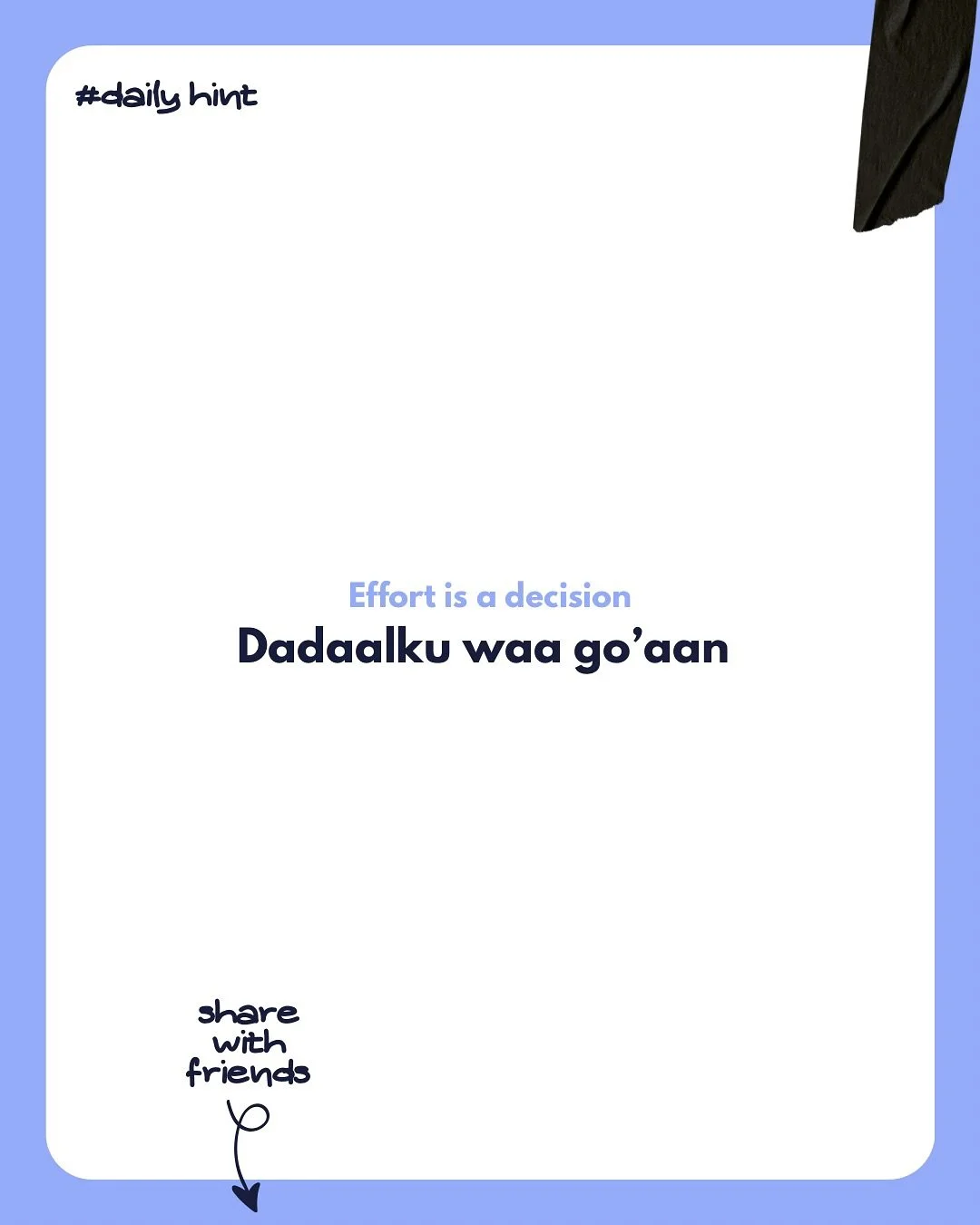 Af Somali
Dadaalku waa go&rsquo;aan.
Maskaxda wanaagsan waa go&rsquo;aan.
Sare u kaca waa go&rsquo;aan.
Joogtayntu waa go&rsquo;aan.

Ma jiraan waddooyin gaaban oo guul lagu gaaro.&rdquo;

English:
&ldquo;Effort is a decision.
Mindset is a decision.
