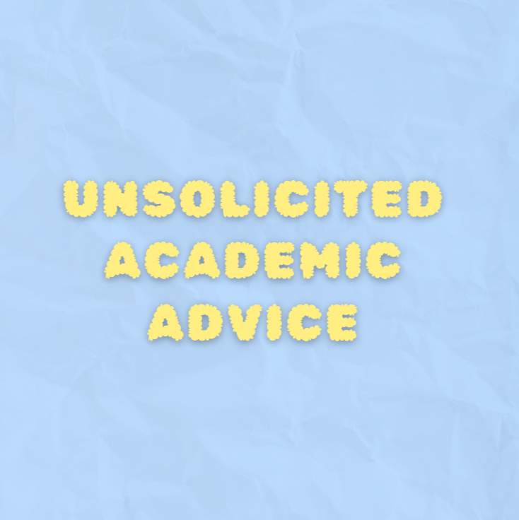 Unsolicited Academic Advice