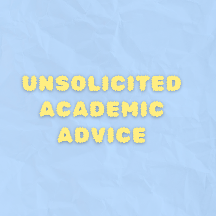 Unsolicited Academic Advice