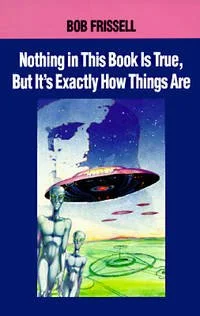 nothing in this book is true, but it's exactly how things are bob frissel