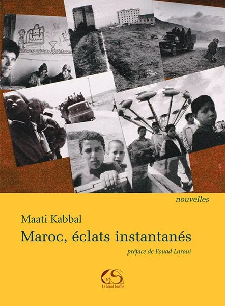 MAROC, ÉCLATS INSTANTANÉS - Maati Kabbal
