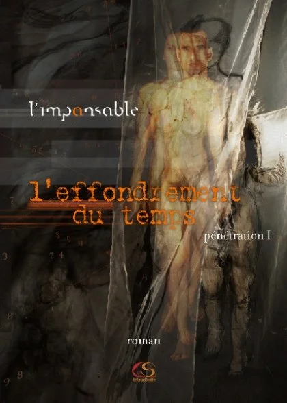 L'EFFONDREMENT DU TEMPS I (pénétration I)  - l’imp(a)nsable