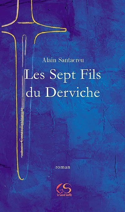 LES SEPT FILS DU DERVICHE - Alain Santacreu