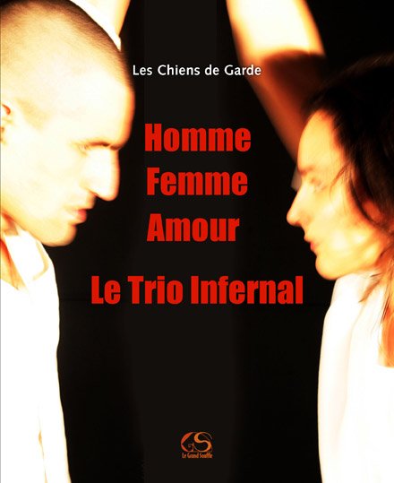 HOMME, FEMME, AMOUR, LE TRIO INFERNAL -  Les Chiens de Garde