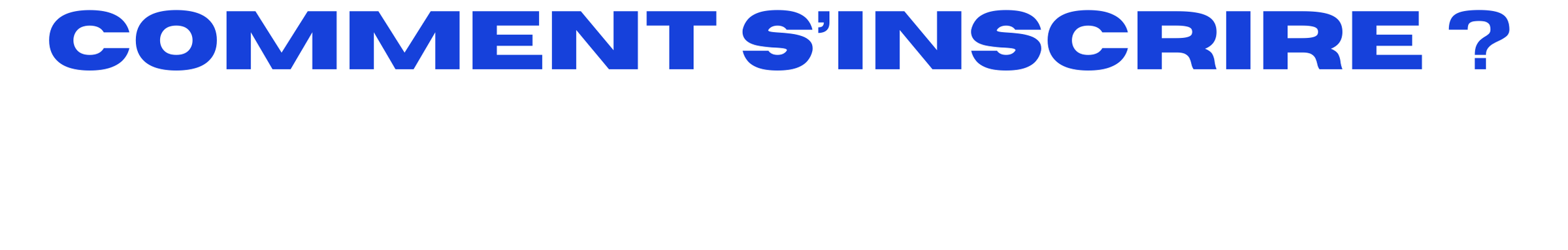 Texte en bleu : 'Comment s'inscrire ?' sur fond blanc.