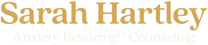 Sarah Hartley ~ Anxiety Rewiring™ Counseling