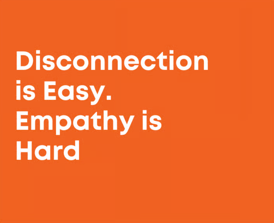 Disconnection is Easy, Empathy is Hard