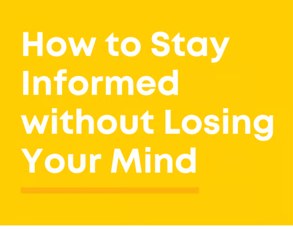 How to Stay Informed Without Losing Your Mind, or Your Empathy