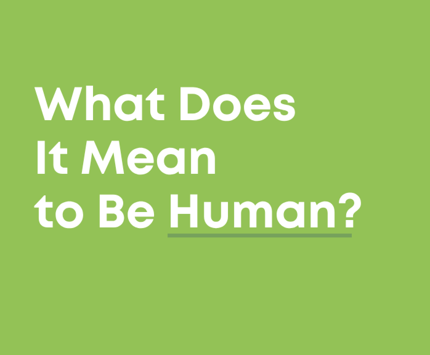 What Does It Mean to Be Human?