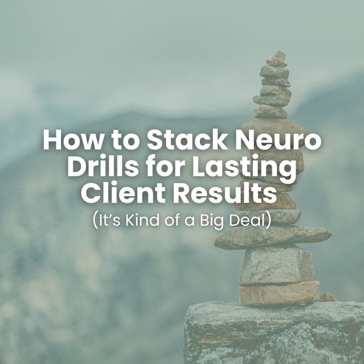 How to Stack Neuro Drills for Lasting Client Results (It’s Kind of a Big Deal)