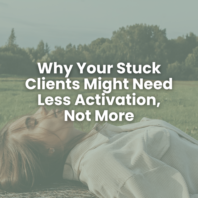 Why Your Stuck Clients Might Need Less Activation, Not More