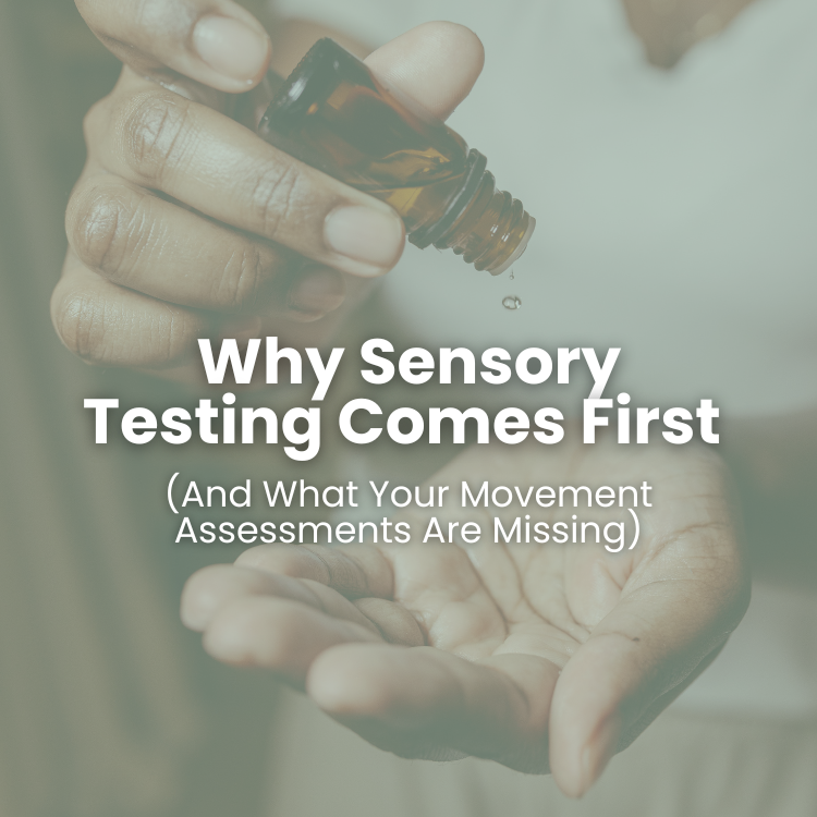 Why Sensory Testing Comes First (And What Your Movement Assessments Are Missing)