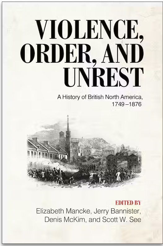 Violence, Order, and Unrest: A History of British North America, 1749–1876
