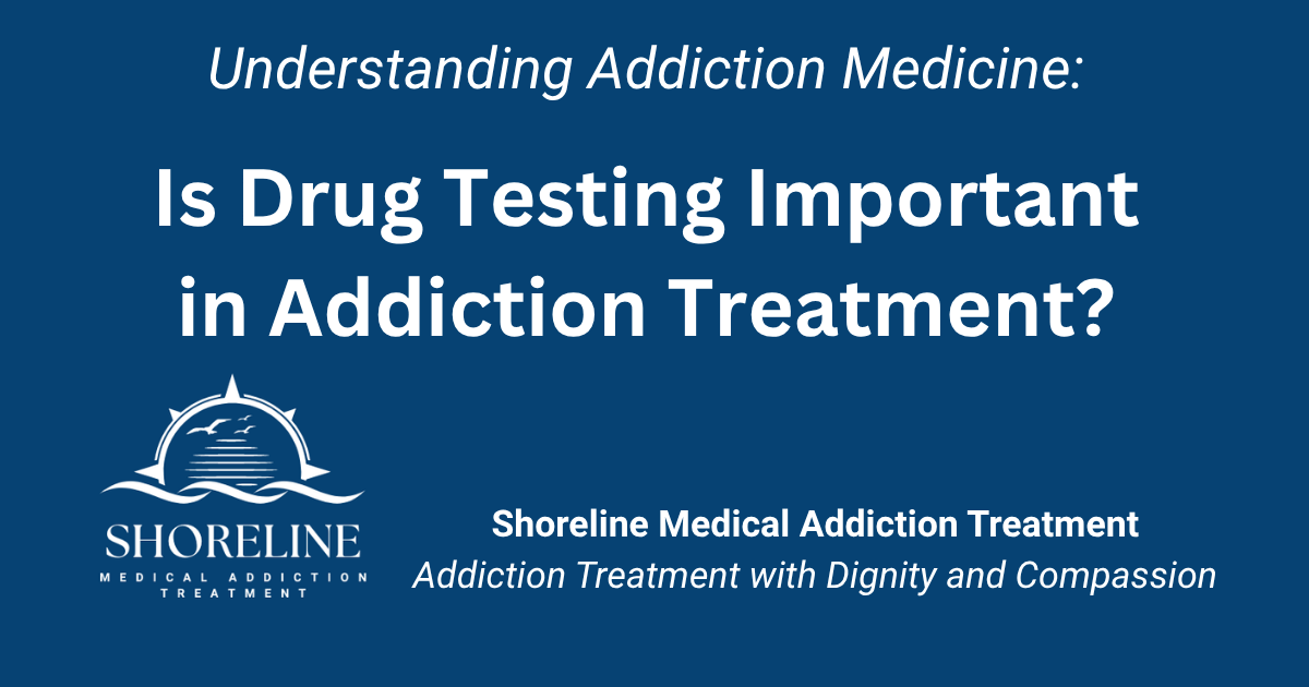 Is Drug Testing Important in Addiction Treatment?