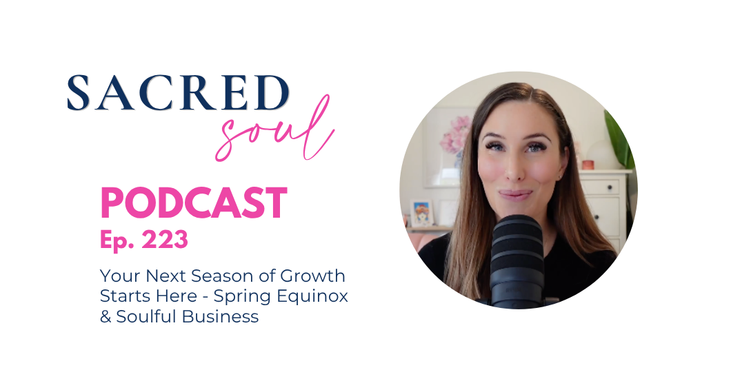 Your Next Season of Growth Starts Here - Spring Equinox &amp; Soulful Business