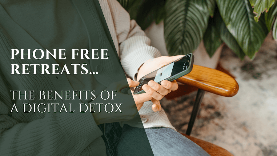 Phone Free Retreats…Digital Detox Benefits