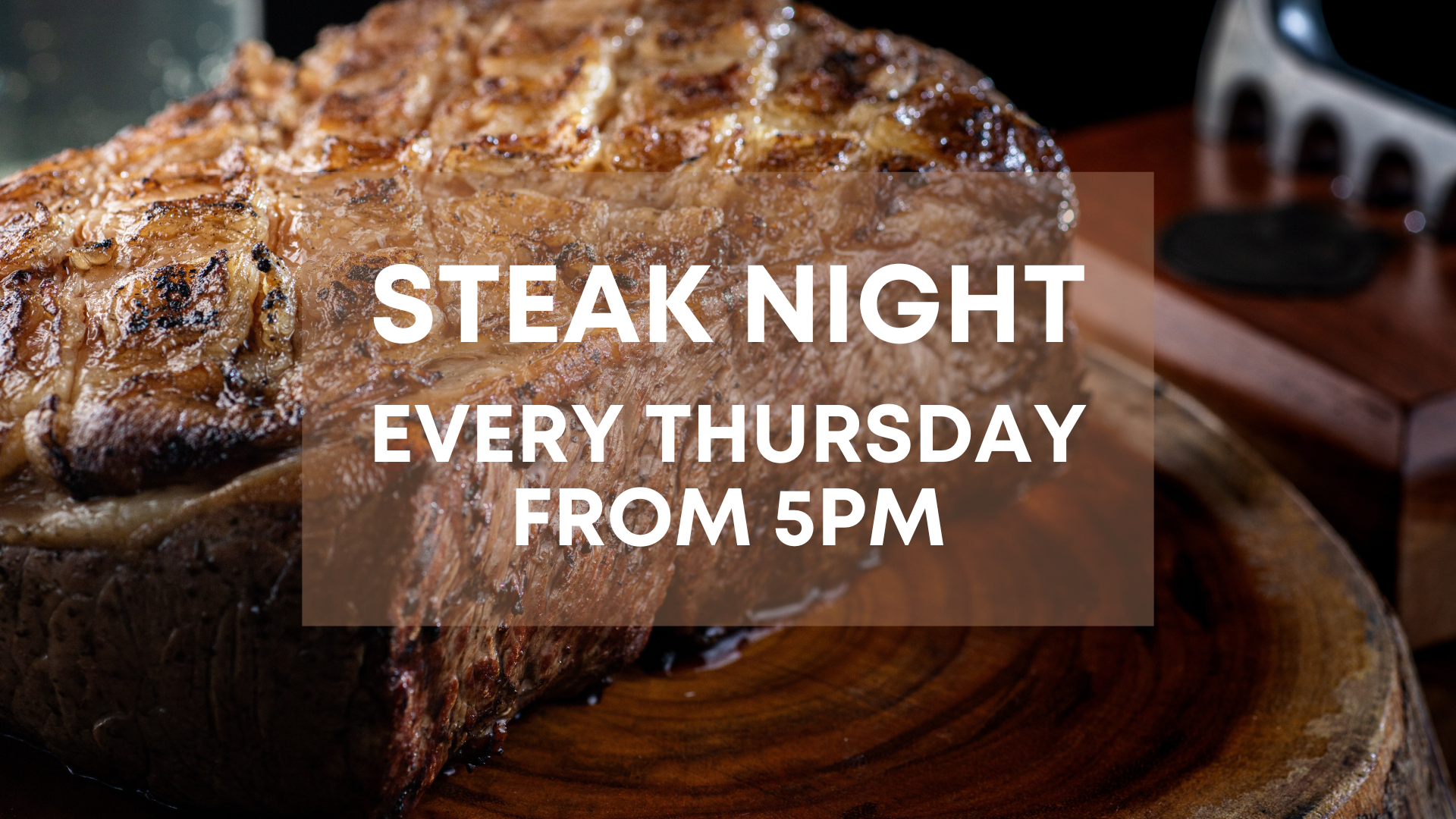 Steak Night every Thursday from 5pm