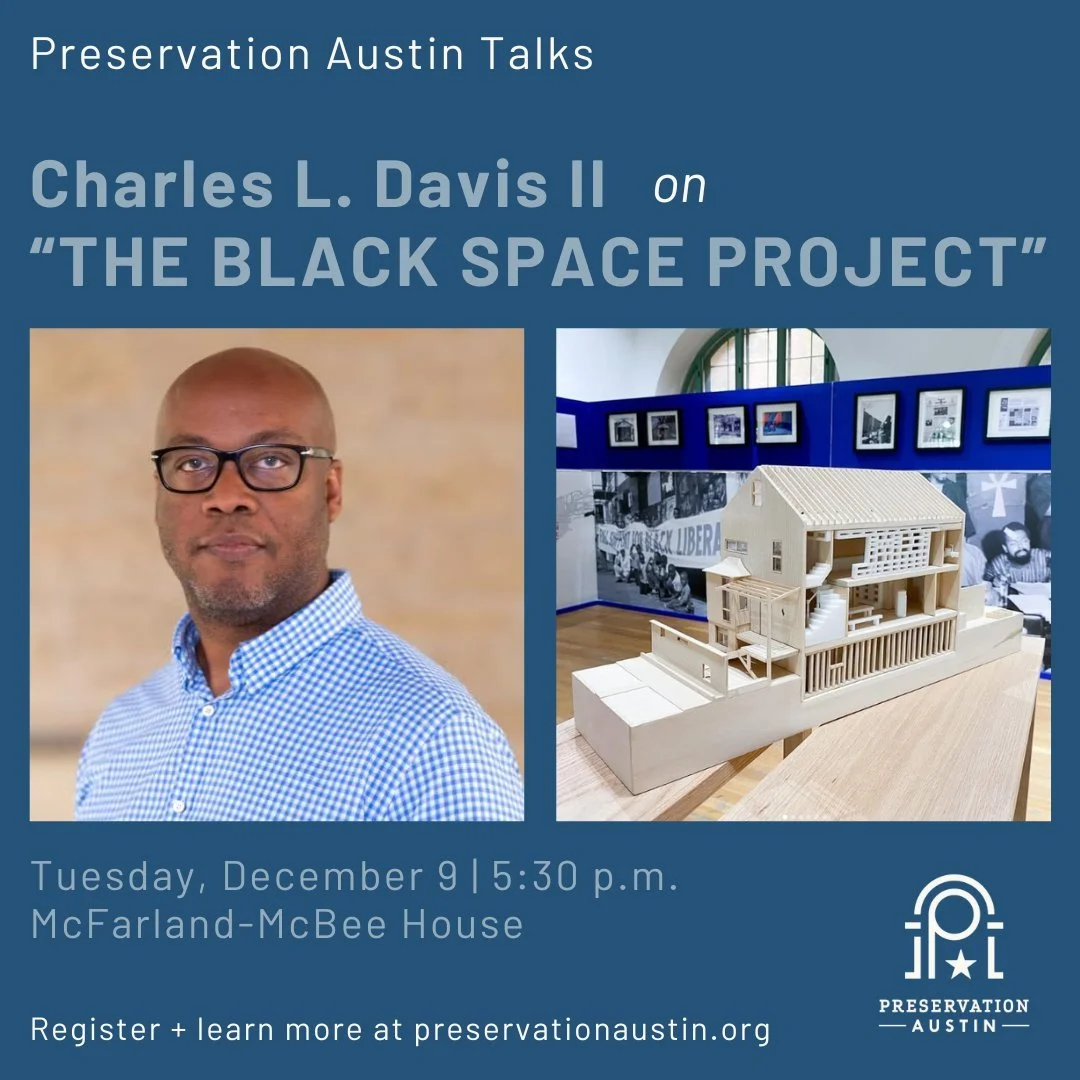 Join us at the McFarland-McBee House on December 9 for our first-ever Preservation Austin Talks, with guest speaker Charles L. Davis II on &quot;The Black Space Project&quot; 

Charles L. Davis II joins Preservation Austin to share a look into &quot;