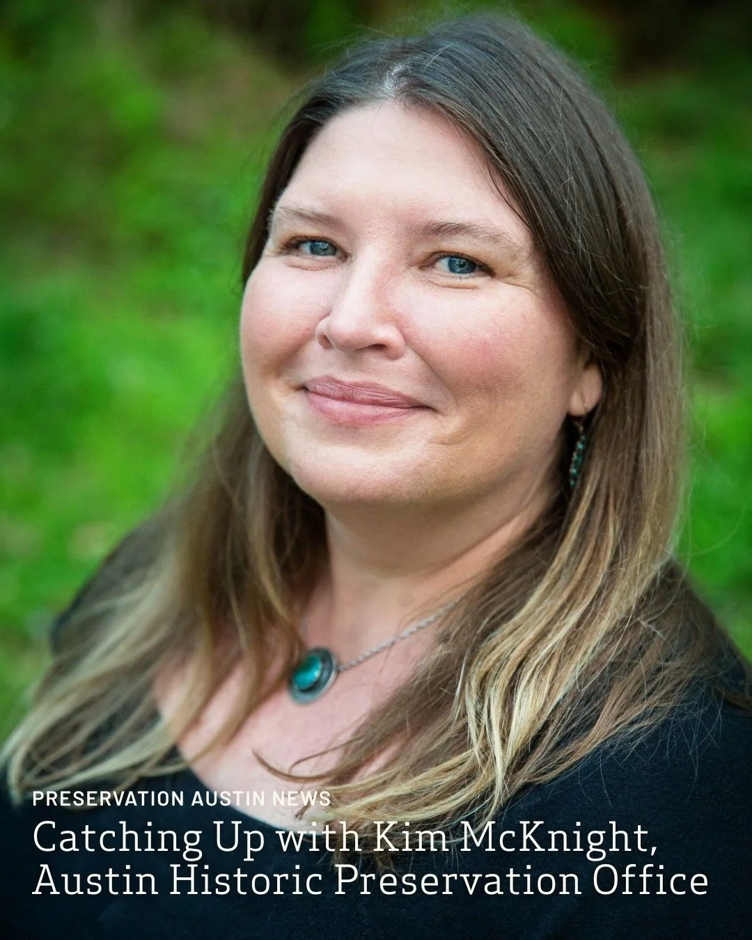 Today on our website, read our interview with Austin Historic Preservation Office Division Manager, Kim McKnight. Kim's experience in preservation runs deep - she has held leadership roles with the City of Austin Parks and Recreation Department, Texa